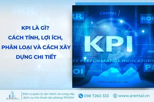 KPI Là Gì? Cách Tính, Lợi Ích, Phân Loại Và Cách Xây Dựng Chi tiết