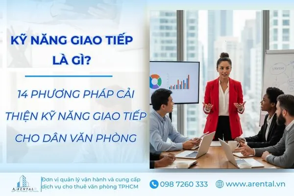 Kỹ Năng Giao Tiếp Là Gì? Tips Cải Thiện Kỹ Năng Giao Tiếp Hiệu Quả Tại Môi Trường Công Sở