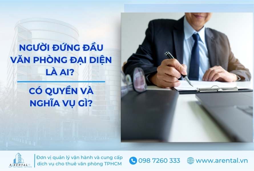 Người Đứng Đầu Văn Phòng Đại Diện Là Ai? Có Quyền Và Nghĩa Vụ Gì?