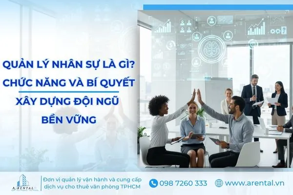 Quản Lý Nhân Sự Là Gì? Chức Năng Và Bí Quyết Xây Dựng Đội Ngũ Bền Vững