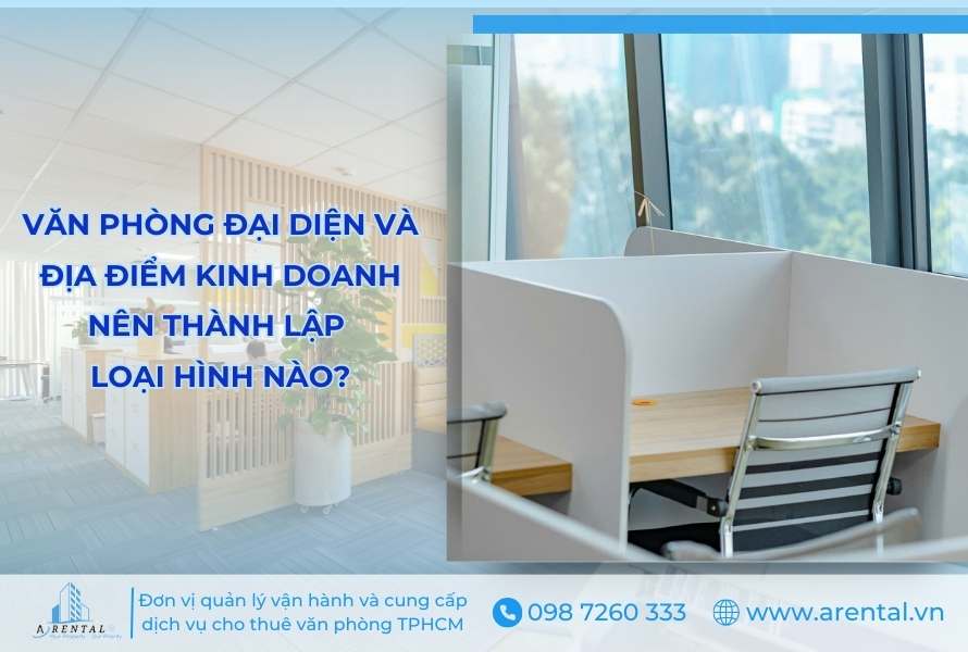 Văn Phòng Đại Diện Và Địa Điểm Kinh Doanh Nên Thành Lập Loại Hình Nào?