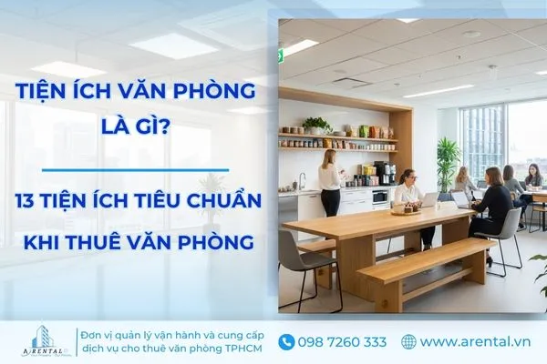 Tiện Ích Văn Phòng Là Gì? 13 Tiện Ích Tiêu Chuẩn Khi Thuê Văn Phòng