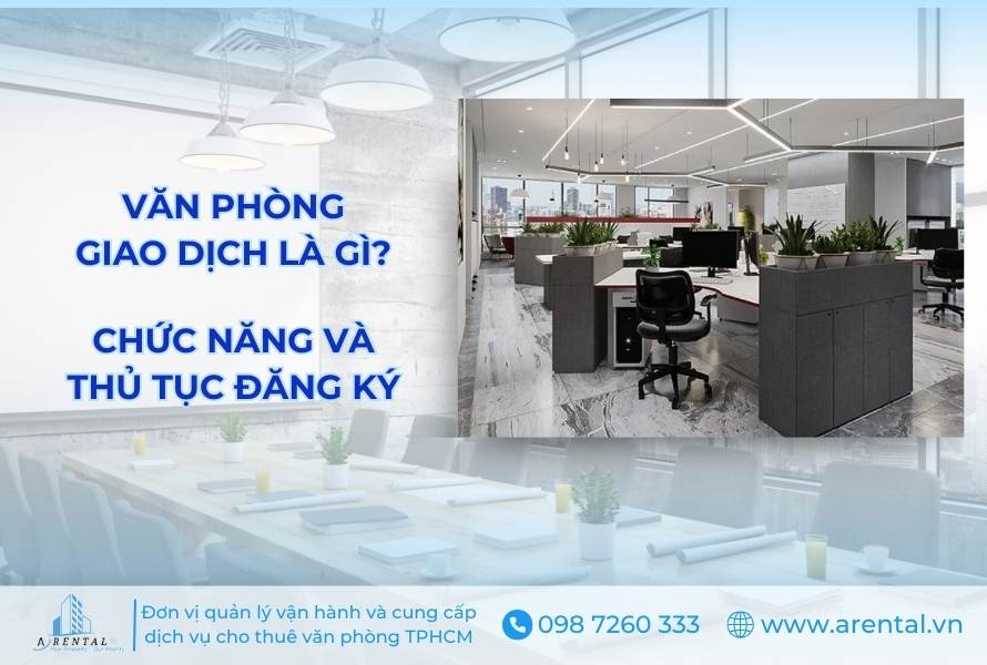 Văn Phòng Giao Dịch Là Gì? Chức Năng, Thủ Tục Đăng Ký Và So Sánh Với Văn Phòng Đại Diện