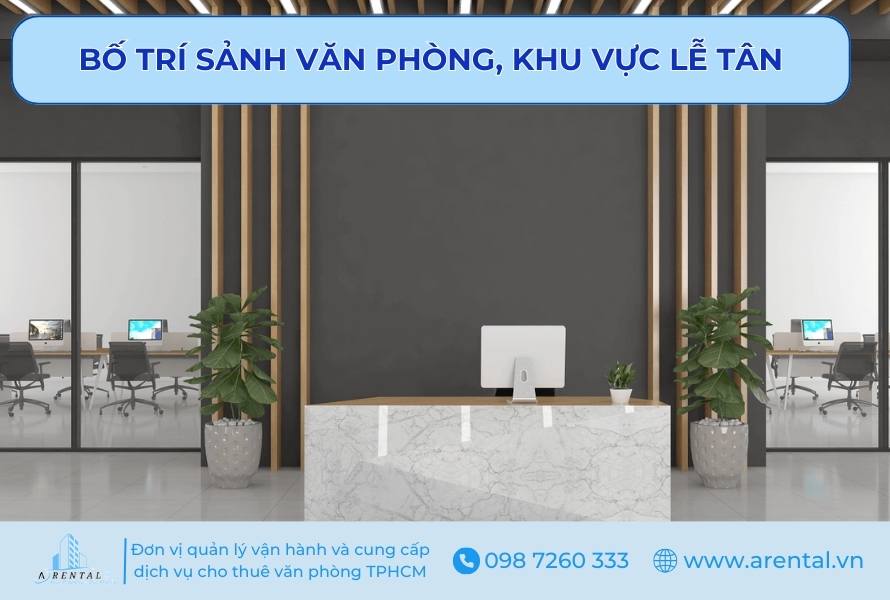 Bố trí sảnh văn phòng, khu vực lễ tân.
