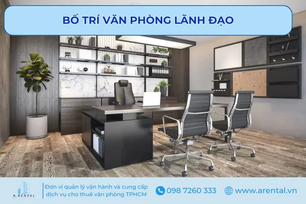 Văn phòng lãnh đạo nên được bố trí trang trọng, riêng tư và hợp phong thủy.