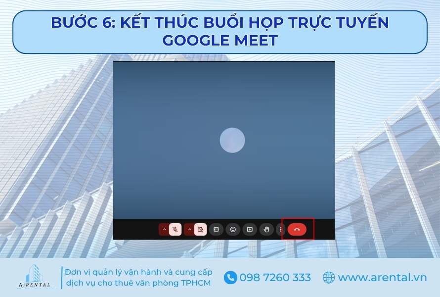Bước 6. Kết thúc buổi họp trực tuyến Google Meet.