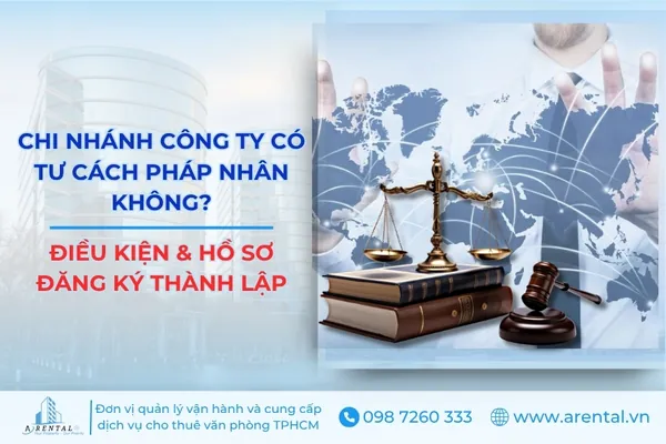Chi nhánh công ty có tư cách pháp nhân không? Điều kiện và hồ sơ đăng ký thành lập.