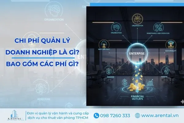 Chi phí quản lý doanh nghiệp là gì? Bao gồm các loại chi phí nào?
