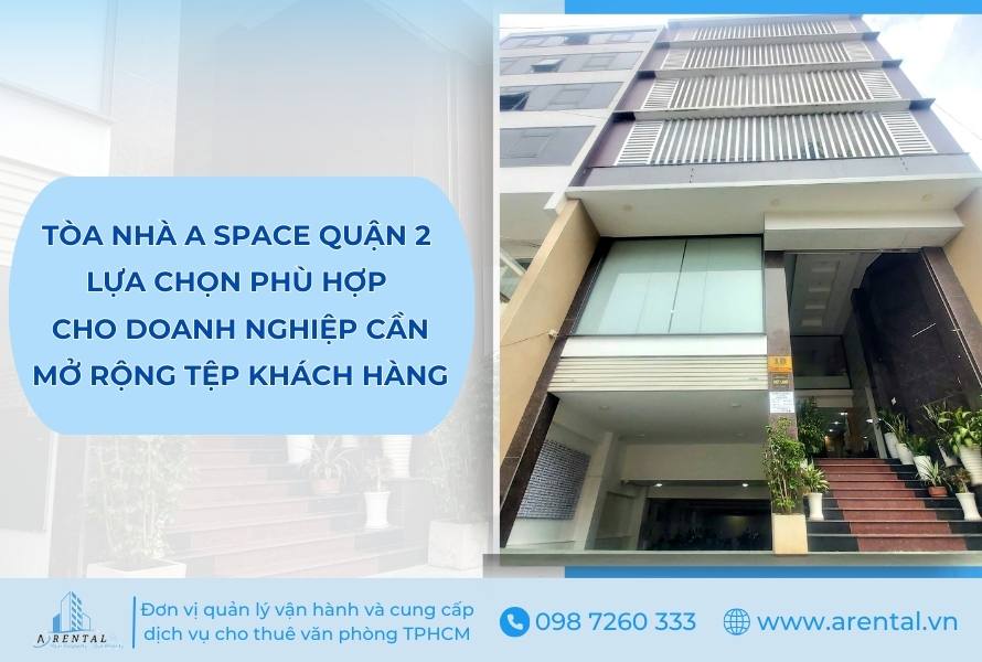 Tòa nhà A Space Quận 2 cho thuê địa chỉ đăng ký kinh doanh phù hợp với doanh nghiệp cần mở rộng.