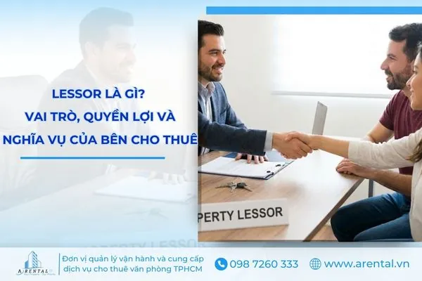 Lessor là gì? Vai trò, quyền lợi và nghĩa vụ của bên cho thuê.