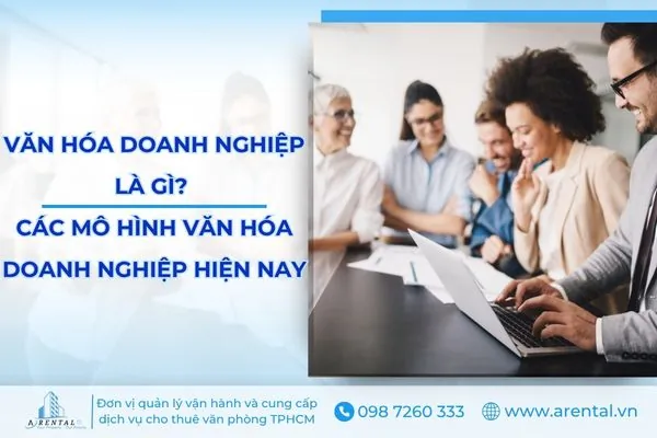 Văn hóa doanh nghiệp là gì? các mô hình văn hóa doanh nghiệp hiện nay.
