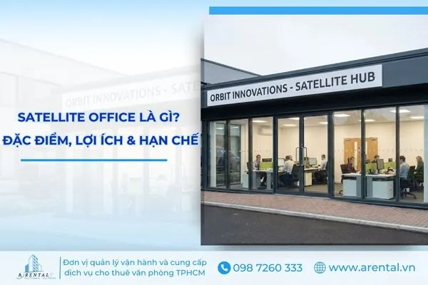 Satellite office là gì? đặc điểm, lợi ích và hạn chế.