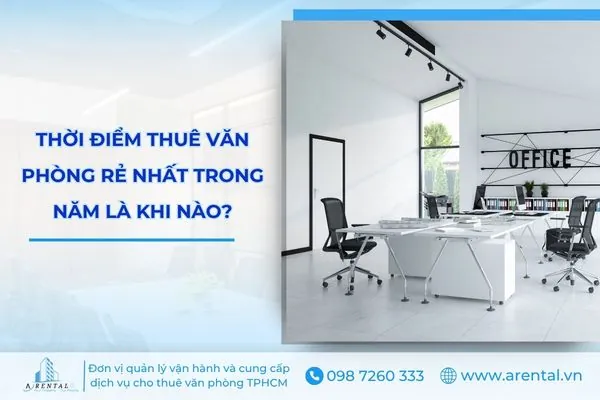 Thời điểm thuê văn phòng rẻ nhất trong năm là khi nào.