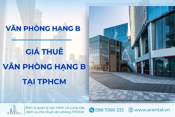 Tìm hiểu tiêu chuẩn giá thuê văn phòng hạng B tại TPHCM.